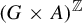 left parenthesis upper G times upper A right parenthesis Superscript double struck upper Z