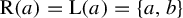 normal upper R left parenthesis a right parenthesis equals normal upper L left parenthesis a right parenthesis equals StartSet a comma b EndSet