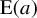 normal upper E left parenthesis a right parenthesis