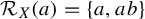 script upper R Subscript upper X Baseline left parenthesis a right parenthesis equals StartSet a comma a b EndSet