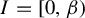 upper I equals left bracket 0 comma beta right parenthesis