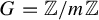 upper G equals double struck upper Z divided by m double struck upper Z