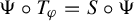 normal upper Psi ring upper T Subscript phi Baseline equals upper S ring normal upper Psi