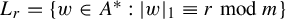 upper L Subscript r Baseline equals StartSet w element of upper A Superscript asterisk Baseline colon StartAbsoluteValue w EndAbsoluteValue Subscript 1 Baseline identical to r mod m EndSet