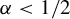 alpha less than 1 divided by 2