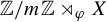 double struck upper Z divided by m double struck upper Z right normal factor semidirect product Subscript phi Baseline upper X