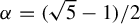alpha equals left parenthesis StartRoot 5 EndRoot minus 1 right parenthesis divided by 2