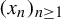 left parenthesis x Subscript n Baseline right parenthesis Subscript n greater than or equals 1
