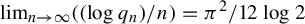 limit Underscript n right arrow infinity Endscripts left parenthesis left parenthesis log q Subscript n Baseline right parenthesis divided by n right parenthesis equals pi squared divided by 12 log 2