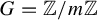 upper G equals double struck upper Z divided by m double struck upper Z