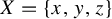 upper X equals StartSet x comma y comma z EndSet