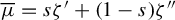 mu overbar equals s zeta Superscript prime Baseline plus left parenthesis 1 minus s right parenthesis zeta quotation mark