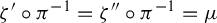 zeta prime ring pi Superscript negative 1 Baseline equals zeta quotation mark ring pi Superscript negative 1 Baseline equals mu