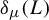 delta Subscript mu Baseline left parenthesis upper L right parenthesis