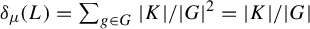 delta Subscript mu Baseline left parenthesis upper L right parenthesis equals sigma summation Underscript g element of upper G Endscripts StartAbsoluteValue upper K EndAbsoluteValue divided by StartAbsoluteValue upper G EndAbsoluteValue squared equals StartAbsoluteValue upper K EndAbsoluteValue divided by StartAbsoluteValue upper G EndAbsoluteValue