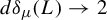 d delta Subscript mu Baseline left parenthesis upper L right parenthesis right arrow 2