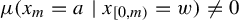 mu left parenthesis x Subscript m Baseline equals a vertical bar x Subscript left bracket 0 comma m right parenthesis Baseline equals w right parenthesis not equals 0