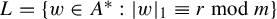 upper L equals StartSet w element of upper A Superscript asterisk Baseline colon StartAbsoluteValue w EndAbsoluteValue Subscript 1 Baseline identical to r mod m EndSet