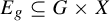 upper E Subscript g Baseline subset of or equal to upper G times upper X