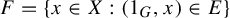 upper F equals StartSet x element of upper X colon left parenthesis 1 Subscript upper G Baseline comma x right parenthesis element of upper E EndSet