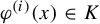 phi Superscript left parenthesis i right parenthesis Baseline left parenthesis x right parenthesis element of upper K
