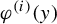 phi Superscript left parenthesis i right parenthesis Baseline left parenthesis y right parenthesis