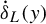 ModifyingAbove delta With dot Subscript upper L Baseline left parenthesis y right parenthesis