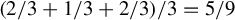 left parenthesis 2 divided by 3 plus 1 divided by 3 plus 2 divided by 3 right parenthesis divided by 3 equals 5 divided by 9