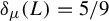 delta Subscript mu Baseline left parenthesis upper L right parenthesis equals 5 divided by 9
