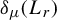 delta Subscript mu Baseline left parenthesis upper L Subscript r Baseline right parenthesis