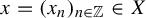 x equals left parenthesis x Subscript n Baseline right parenthesis Subscript n element of double struck upper Z Baseline element of upper X