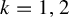 k equals 1 comma 2