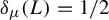 delta Subscript mu Baseline left parenthesis upper L right parenthesis equals 1 divided by 2