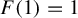 upper F left parenthesis 1 right parenthesis equals 1
