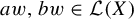 a w comma b w element of script upper L left parenthesis upper X right parenthesis