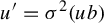 u prime equals sigma squared left parenthesis u b right parenthesis