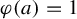 phi left parenthesis a right parenthesis equals 1