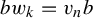 b w Subscript k Baseline equals v Subscript n Baseline b
