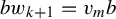 b w Subscript k plus 1 Baseline equals v Subscript m Baseline b
