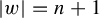 StartAbsoluteValue w EndAbsoluteValue equals n plus 1