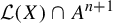 script upper L left parenthesis upper X right parenthesis intersection upper A Superscript n plus 1