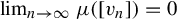 limit Underscript n right arrow infinity Endscripts mu left parenthesis left bracket v Subscript n Baseline right bracket right parenthesis equals 0