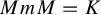 upper M m upper M equals upper K
