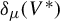 delta Subscript mu Baseline left parenthesis upper V Superscript asterisk Baseline right parenthesis