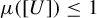 mu left parenthesis left bracket upper U right bracket right parenthesis less than or equals 1