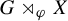 upper G right normal factor semidirect product Subscript phi Baseline upper X
