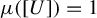 mu left parenthesis left bracket upper U right bracket right parenthesis equals 1