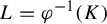 upper L equals phi Superscript negative 1 Baseline left parenthesis upper K right parenthesis