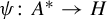 psi colon upper A Superscript asterisk Baseline right arrow upper H