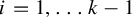 i equals 1 comma ellipsis k minus 1